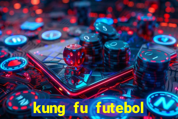 kung fu futebol clube online dublado