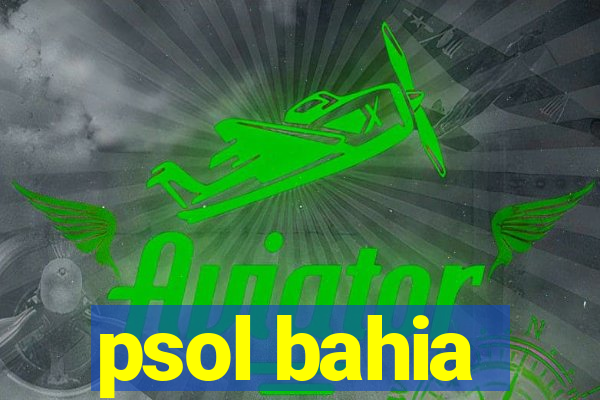 psol bahia