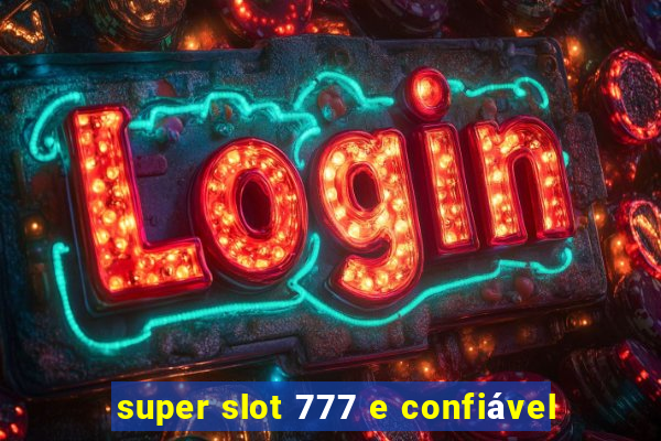 super slot 777 e confiável