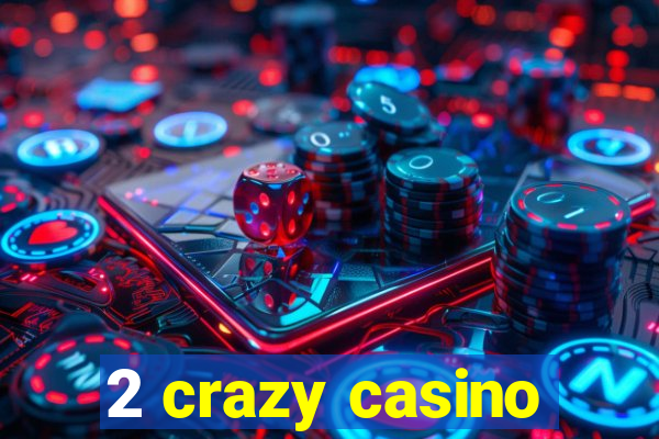 2 crazy casino