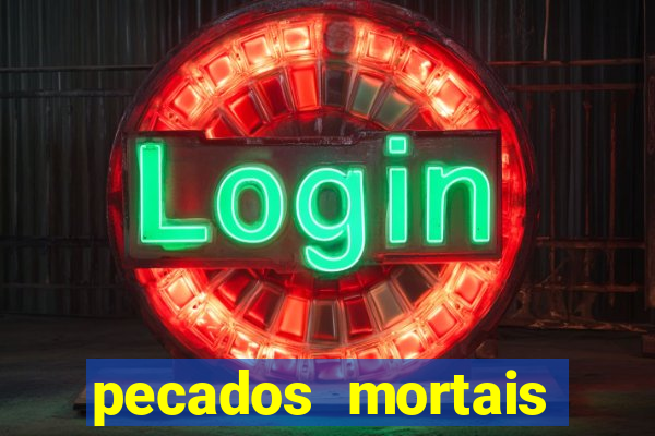 pecados mortais para confessar