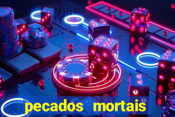 pecados mortais para confessar