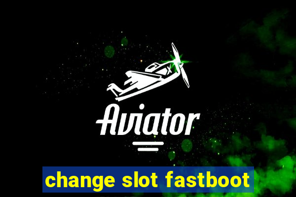 change slot fastboot