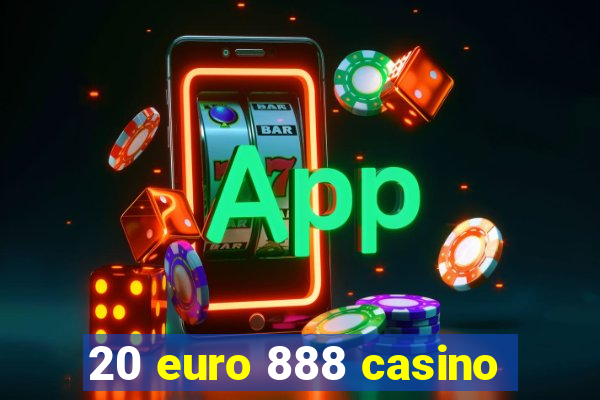 20 euro 888 casino