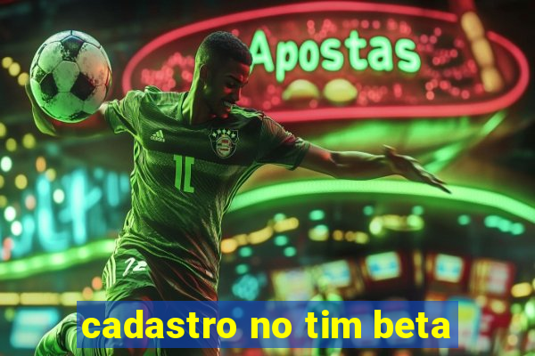 cadastro no tim beta