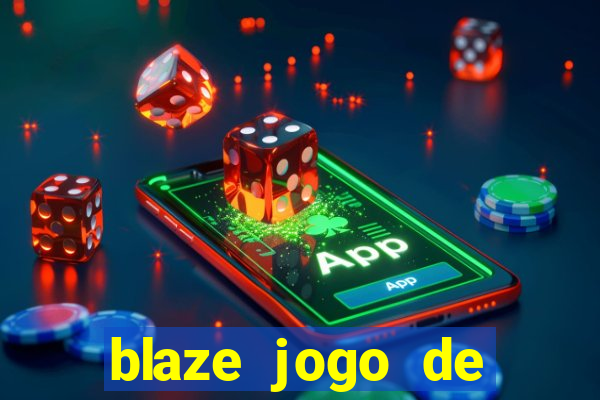 blaze jogo de ganhar dinheiro blaze