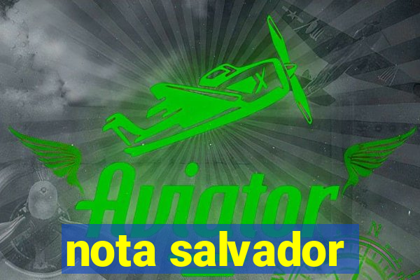 nota salvador