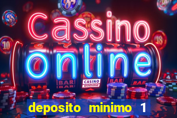 deposito minimo 1 real casino