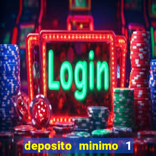 deposito minimo 1 real casino