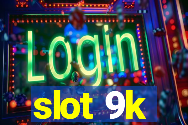 slot 9k