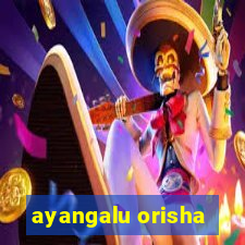 ayangalu orisha