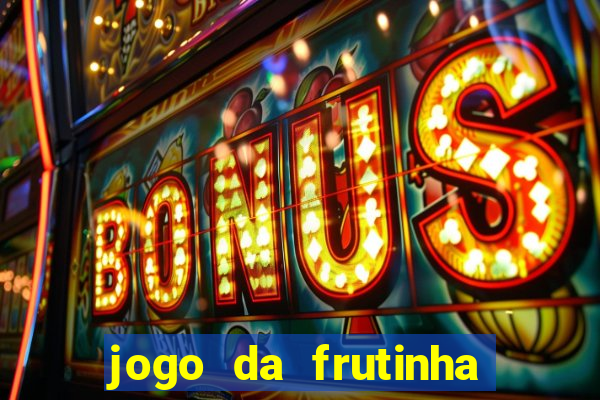 jogo da frutinha que d谩 dinheiro