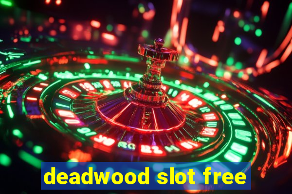 deadwood slot free