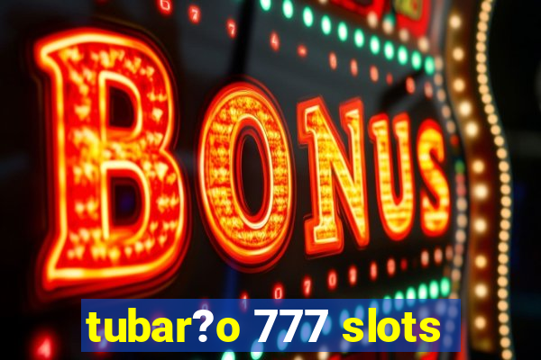 tubar?o 777 slots