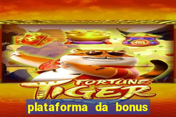 plataforma da bonus no cadastro