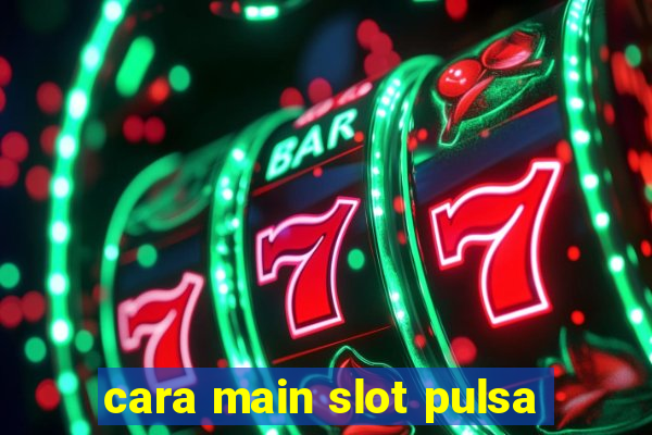 cara main slot pulsa