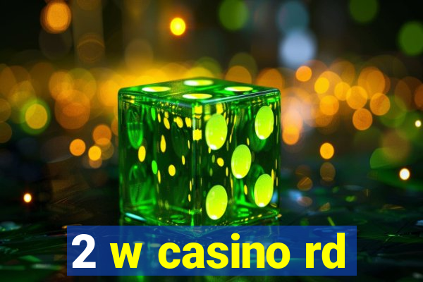 2 w casino rd