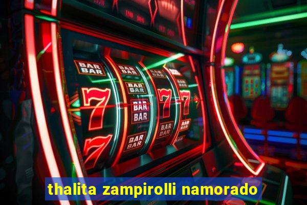 thalita zampirolli namorado