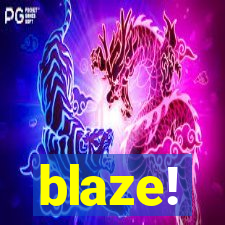 blaze!