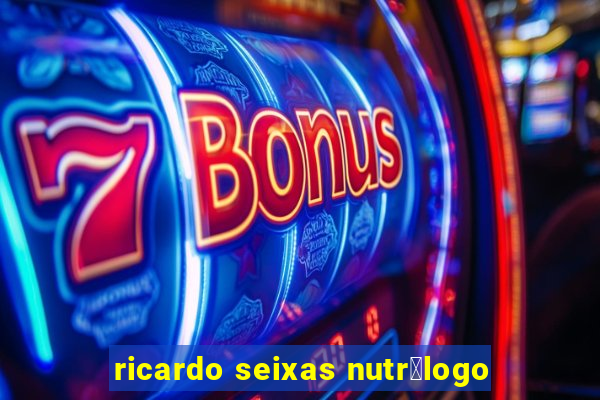 ricardo seixas nutr贸logo