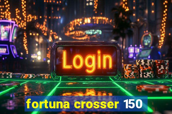 fortuna crosser 150