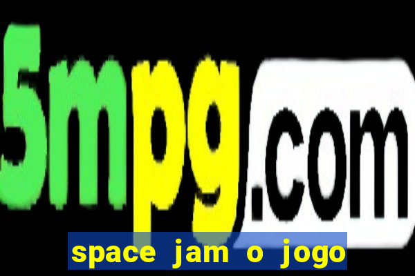 space jam o jogo do século torrent