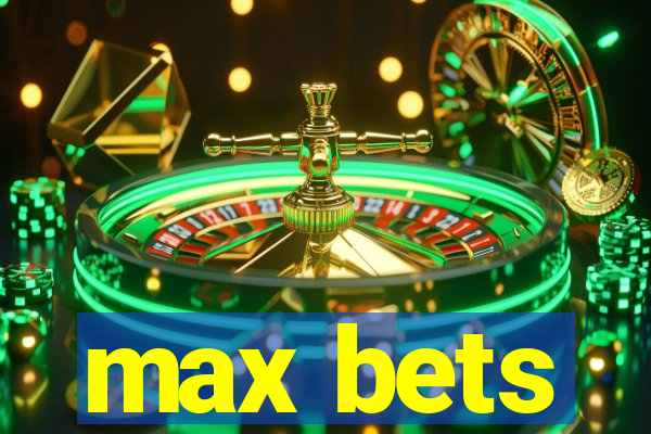 max bets