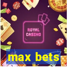 max bets