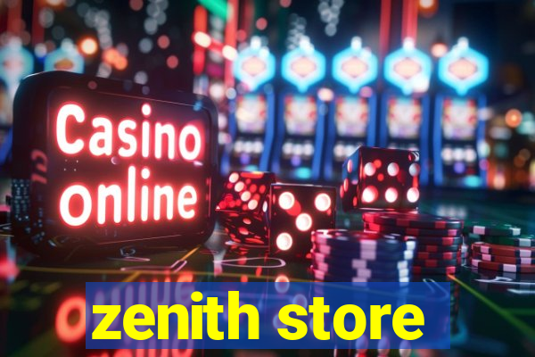 zenith store