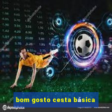 bom gosto cesta básica