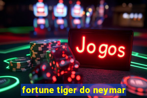 fortune tiger do neymar