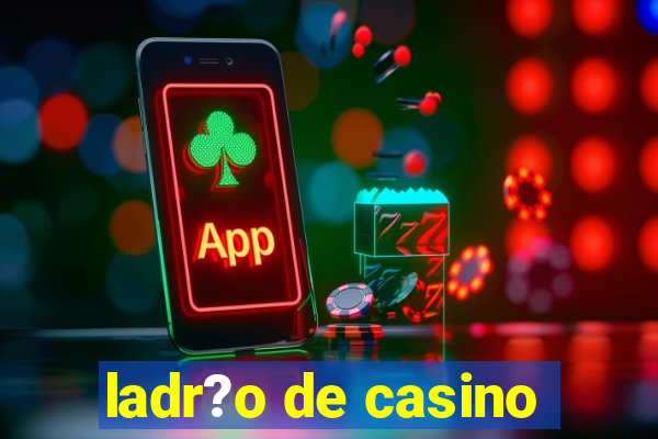 ladr?o de casino