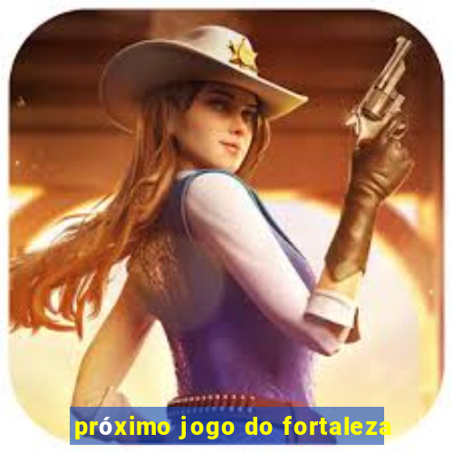 próximo jogo do fortaleza