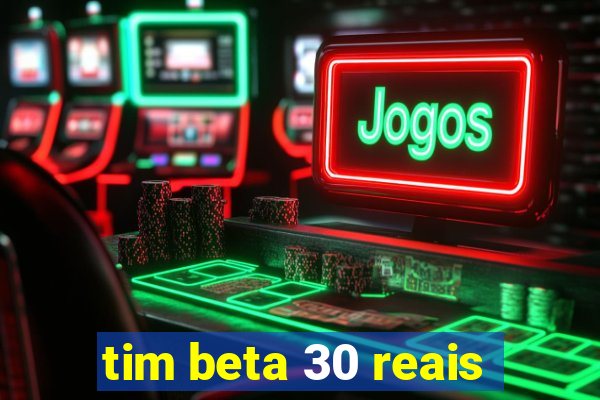 tim beta 30 reais