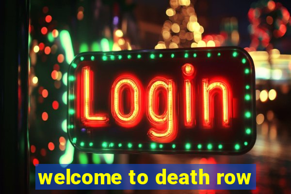 welcome to death row