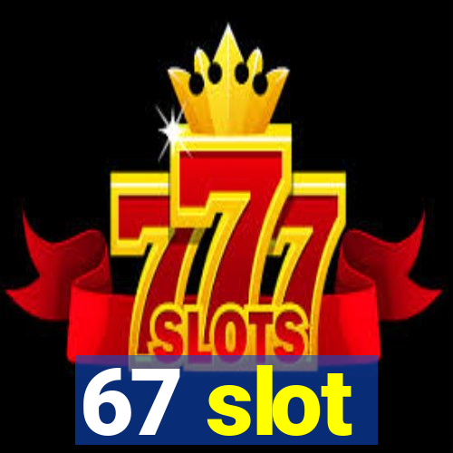 67 slot