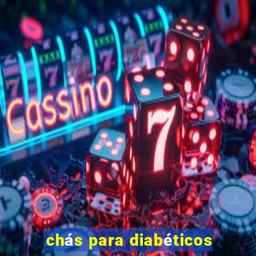 chás para diabéticos