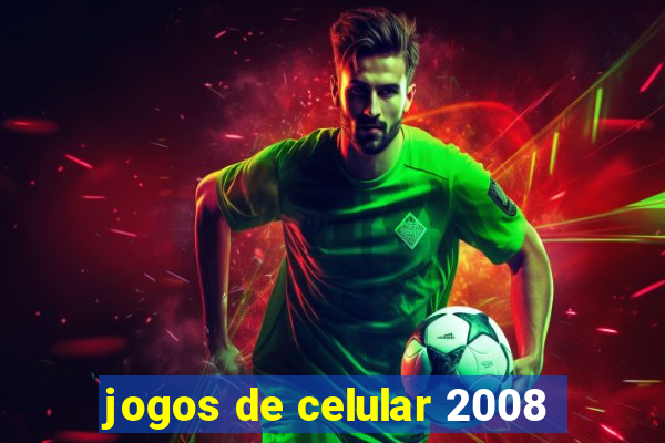 jogos de celular 2008