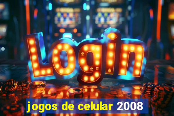 jogos de celular 2008