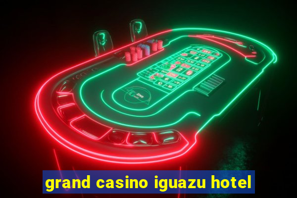 grand casino iguazu hotel