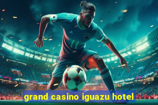 grand casino iguazu hotel