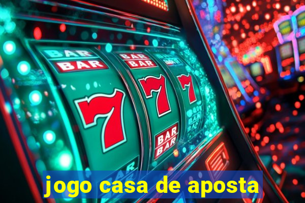 jogo casa de aposta