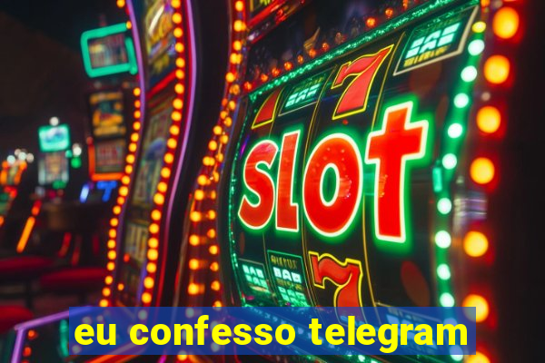 eu confesso telegram