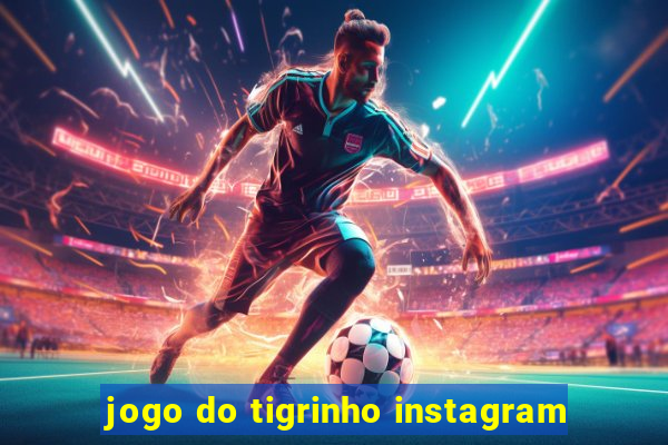 jogo do tigrinho instagram