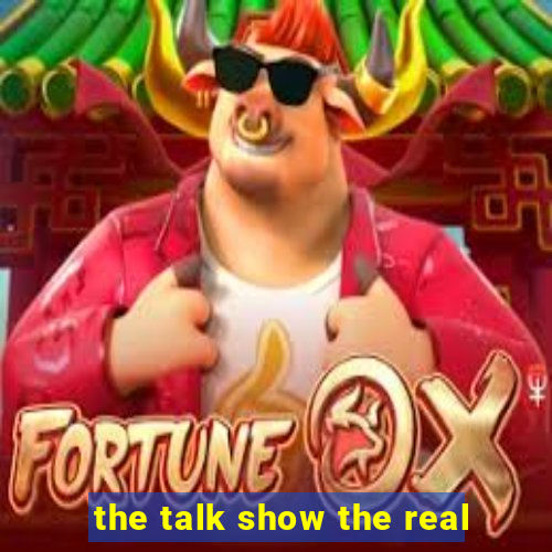 the talk show the real