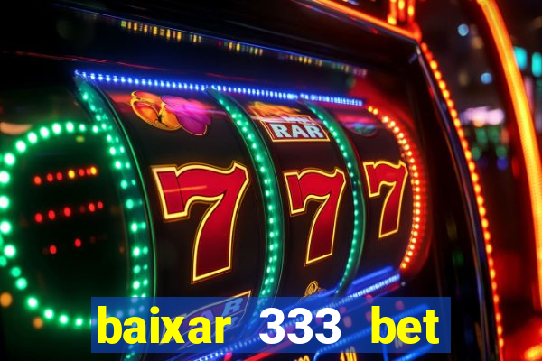 baixar 333 bet fortune tiger