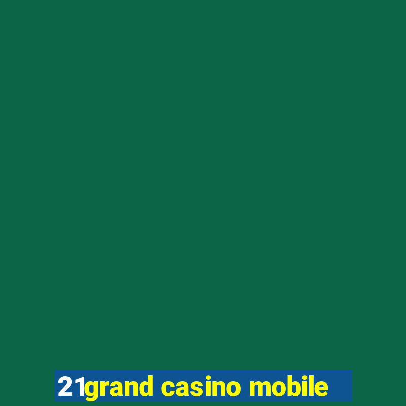 21grand casino mobile