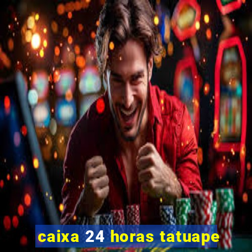 caixa 24 horas tatuape