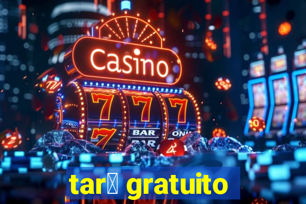 tar么 gratuito