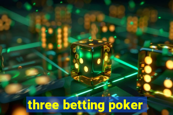 three betting poker